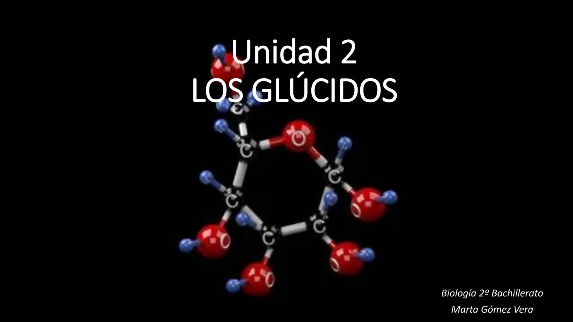 # Unidad 2
LOS GLÚCIDOS
Biología 2º Bachillerato
Marta Gómez Vera # ÍNDICE
1. Características generales y clasificación.
2. Monosacáridos