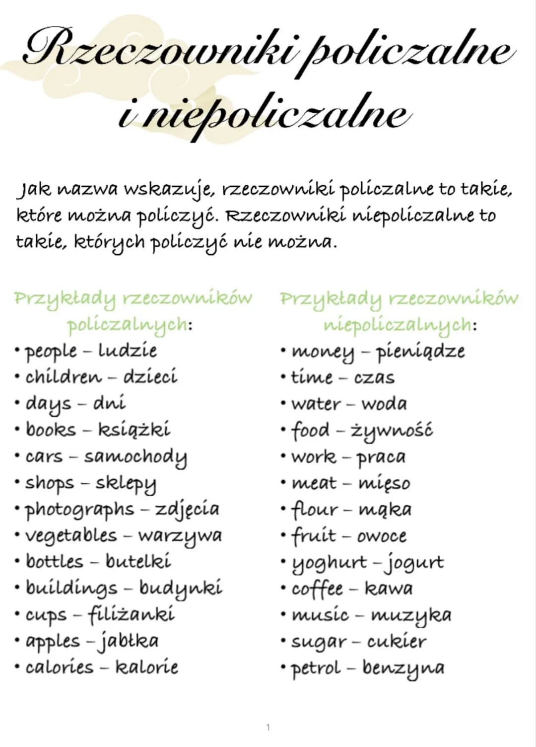 Rzeczowniki policzalne
i niepoliczalne
Jak nazwa wskazuje, rzeczowniki policzalne to takie,
które można policzyć. Rzeczowniki niepoliczalne