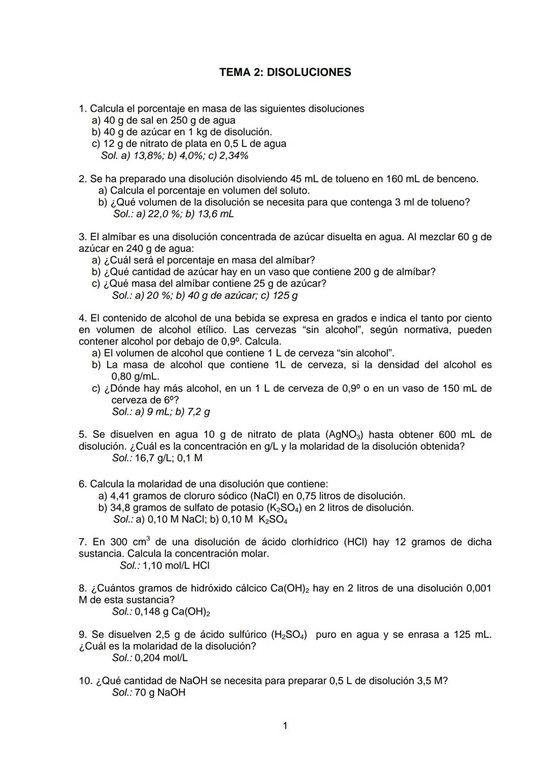 # TEMA 2: DISOLUCIONES
1. Calcula el porcentaje en masa de las siguientes disoluciones
a) 40 g de sal en 250 g de agua
b) 40 g de azúcar en