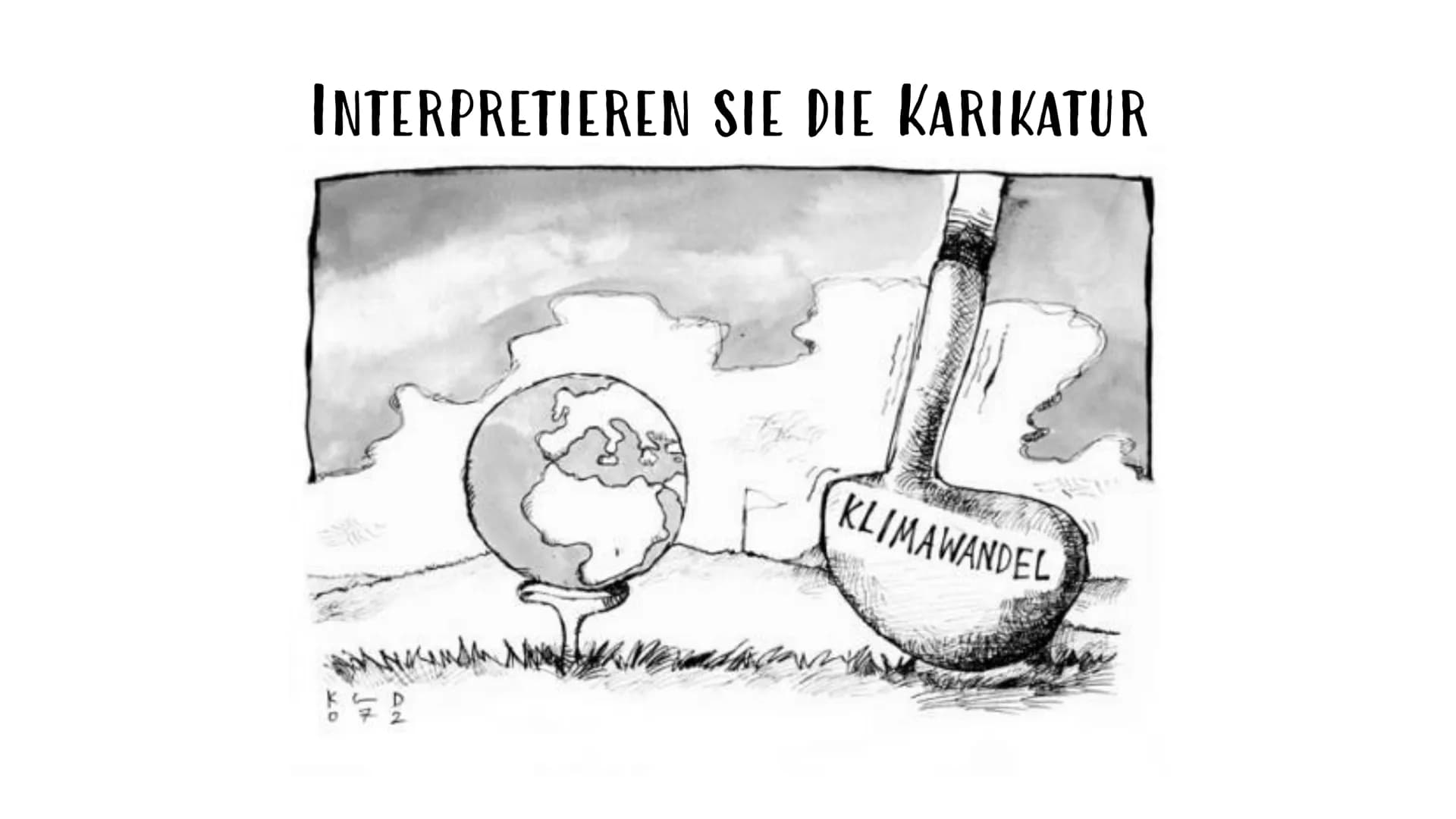 # INTERPRETIEREN SIE DIE KARIKATUR
KCD
072 # KLIMAWANDEL
ROBIN REHOR & ISABELLA D´ERRICO
GEOGRAFIE 11 # UNSERE GLIEDERUNG
1. Definition
2