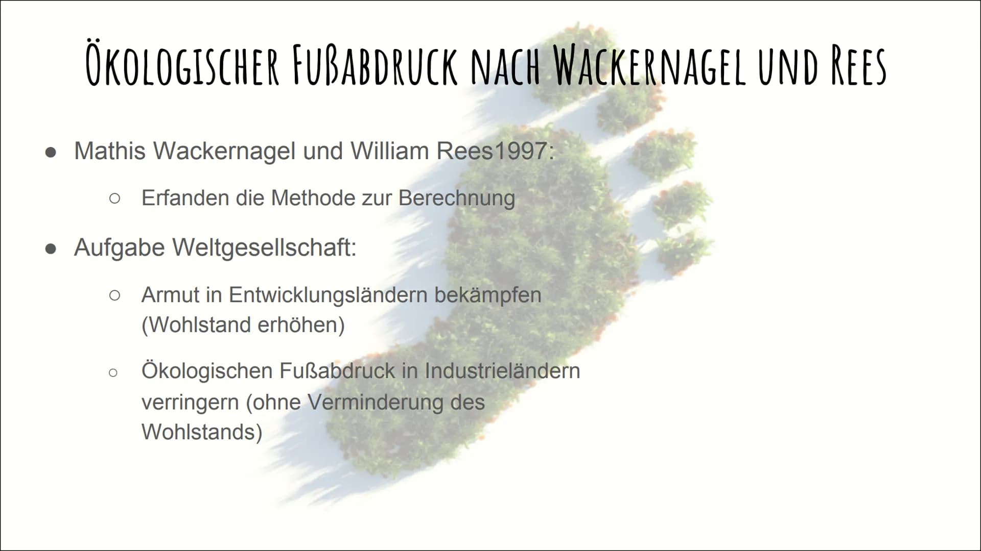 # DER ÖKOLOGISCHE
FUßABDRUCK # GLIEDERUNG
- Definition
- Ökologischer Fußabdruck nach Wackernagel und Rees
- Wie wird der Test gemessen?
-