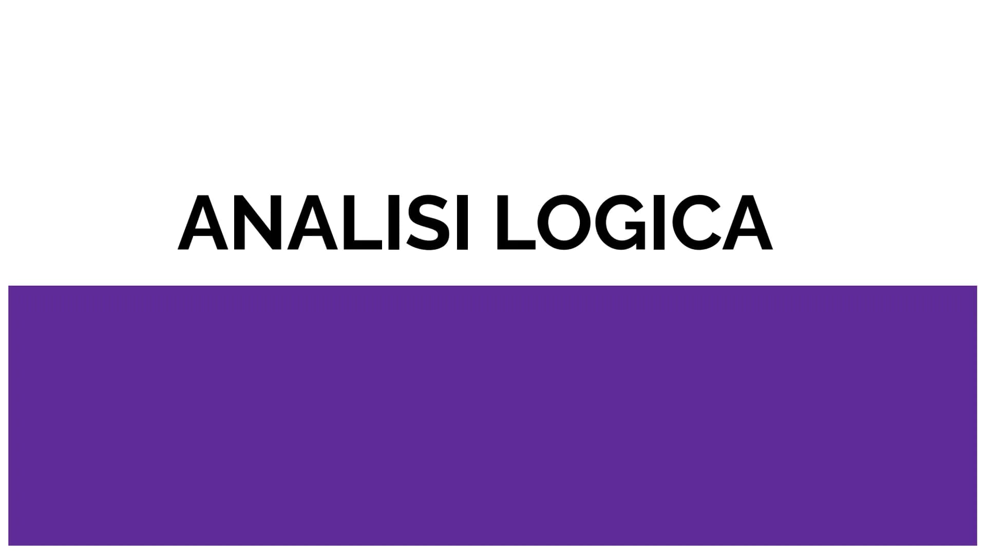 # ANALISI LOGICA SOMMARIO:
• COS'E'?;
• DIFFERENZA TRA FRASE E PERIODO;
• SOGGETTO;
• ATTRIBUTO;
• APPOSIZIONE;
• PREDICATO:
VERBALE E NOMI