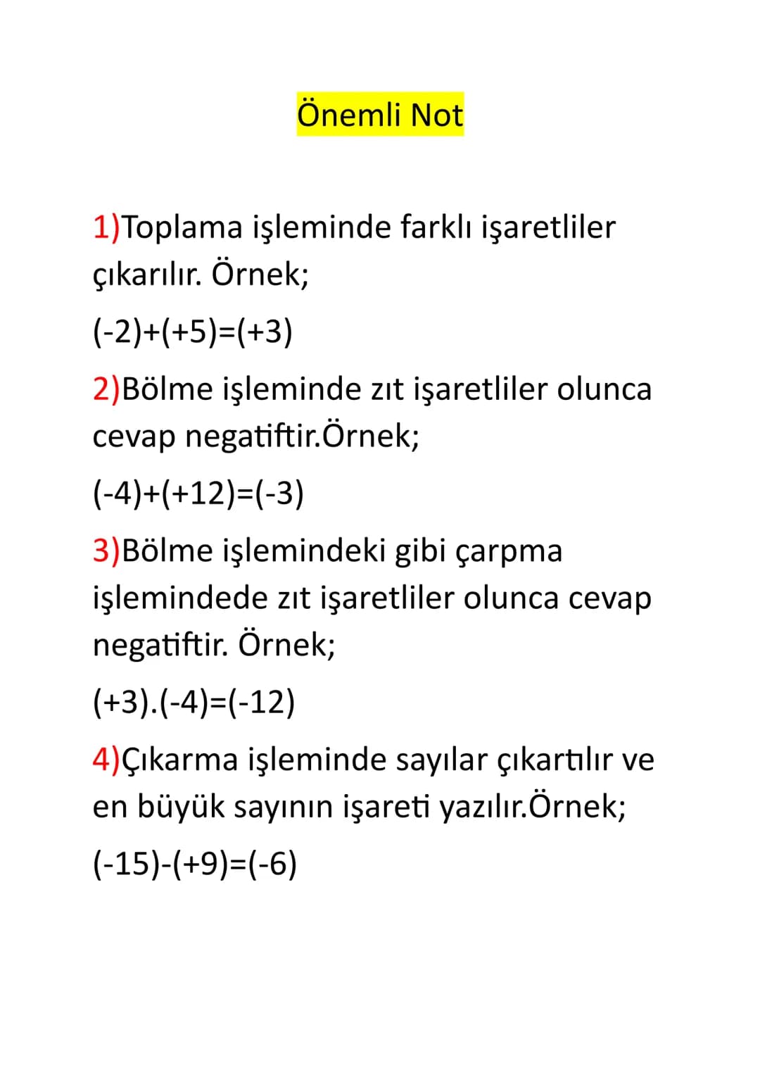 # Önemli Not
1) Toplama işleminde farklı işaretliler
çıkarılır. Örnek;
(-2)+(+5)=(+3)
2)Bölme işleminde zıt işaretliler olunca
cevap nega
