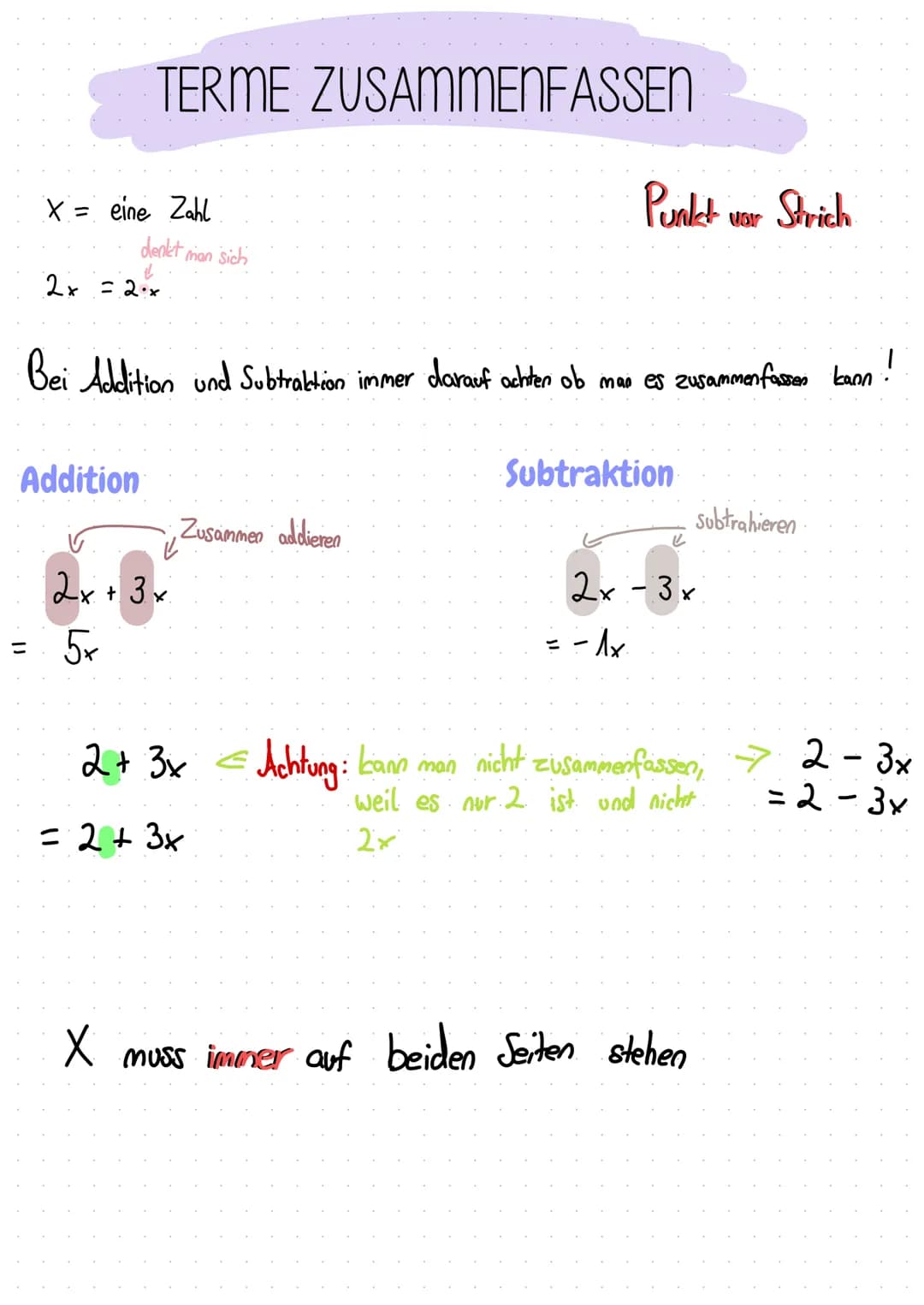 # TERME ZUSAMMENFASSEN
X = eine Zahl
denkt man sich
2x = 2x
Punket var Strich
Bei Addition und Subtraktion immer darauf achten ob man es