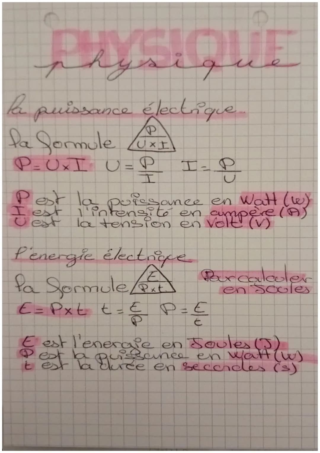 physique
la puissance électrique.
fa Sormule $\frac{P}{UXI}$
P=UXI U = $\frac{P}{I}$ I=$\,\frac{P}{U}$
Pest la puissance en Watt
I est l