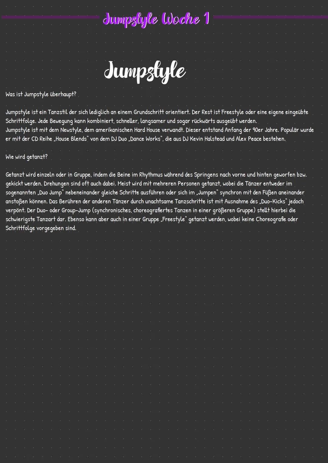 # Jumpslyle Woche 1
# Jumpstyle
Was ist Jumpstyle überhaupt?
Jumpstyle ist ein Tanzstil der sich lediglich an einem Grundschritt orientie