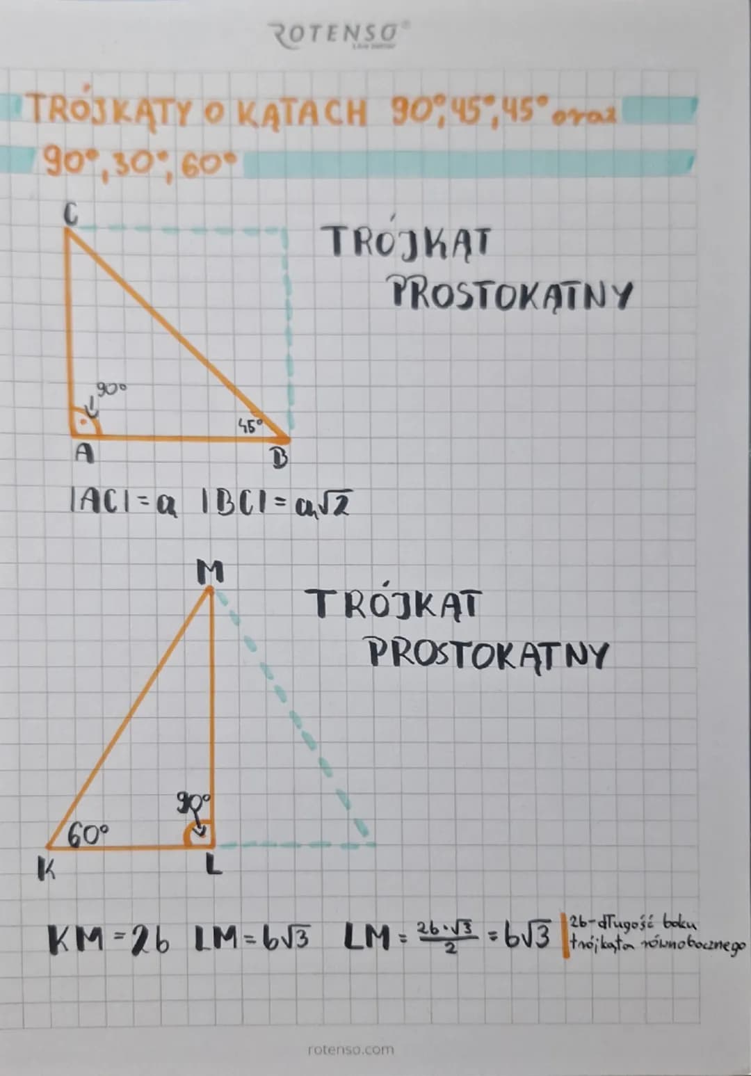 ROTENSO
TROJKĄTY O KATACH 90°, 45°, 45° oraz
90°, 30°, 60°
C
TROJKAT
PROSTOKATNY
A
90°
45°
B
|ACI=a |BC1=a√2
M
TRÓJKĄT
PROSTOKATNY
K
60°