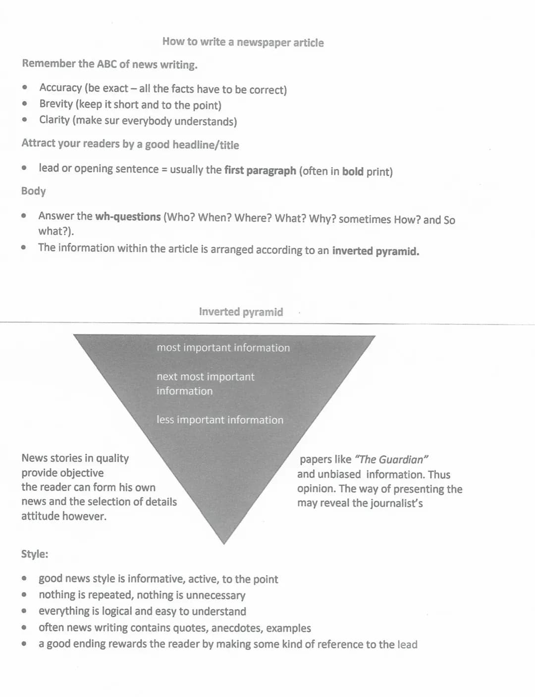 How to write a newspaper article
Remember the ABC of news writing.
* Accuracy (be exact - all the facts have to be correct)
* Brevity