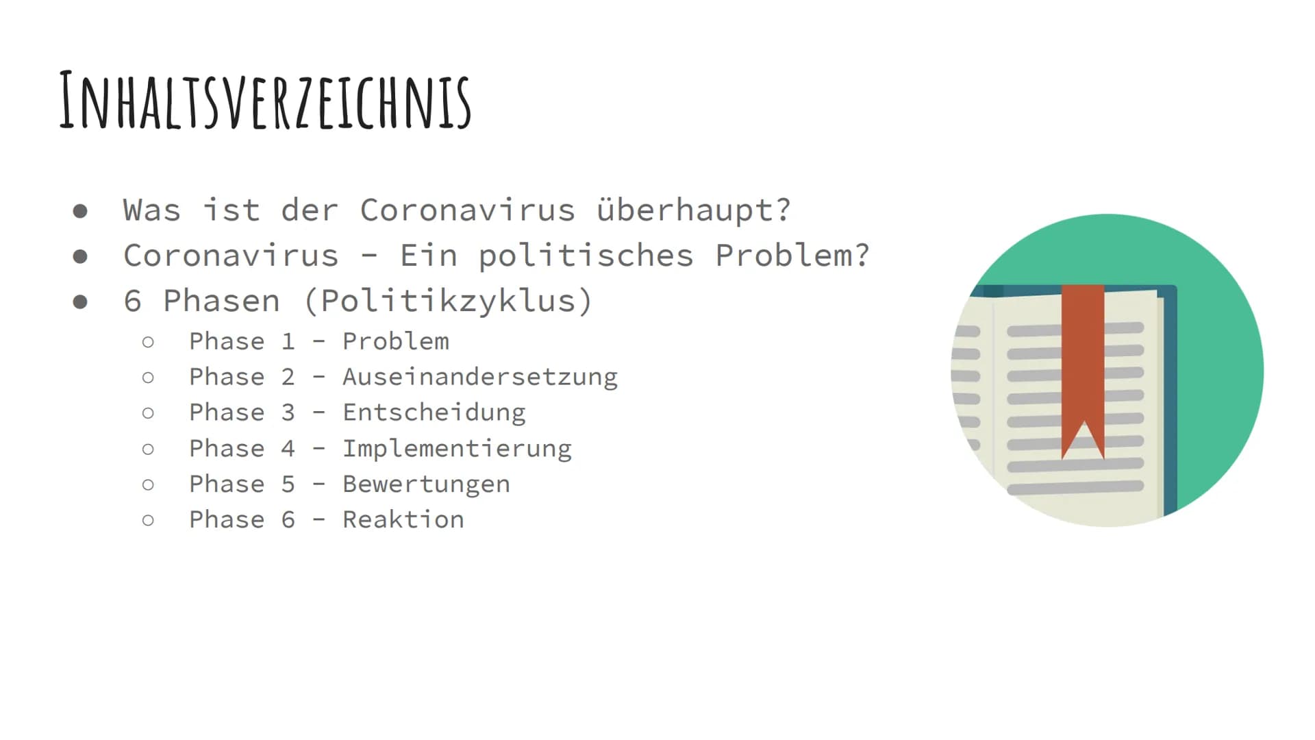 # POLITIKZYKLUS
Am Beispiel des Coronavirus erklärt
Mayenna, Emily, Alea, Erik # INHALTSVERZEICHNIS
* Was ist der Coronavirus überhaupt