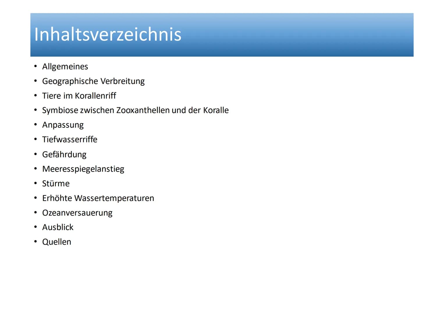 # Ökosystem Korallenriff # Inhaltsverzeichnis
• Allgemeines
• Geographische Verbreitung
• Tiere im Korallenriff
• Symbiose zwischen Zooxant
