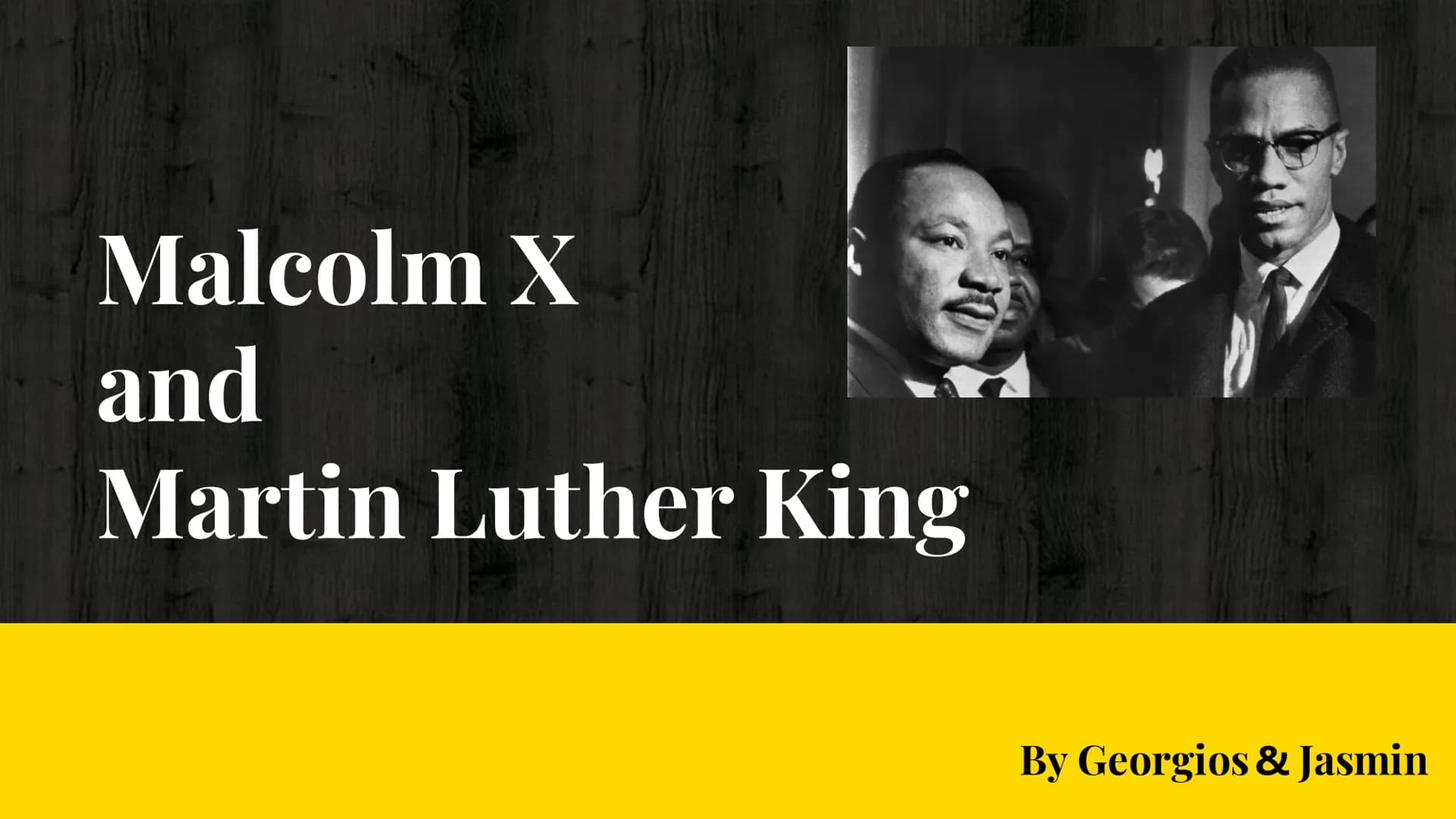 # Malcolm X
and
# Martin Luther King
By Georgios & Jasmin # ?
Were the two competing
rivals or corresponding activists? Content
1. Life b