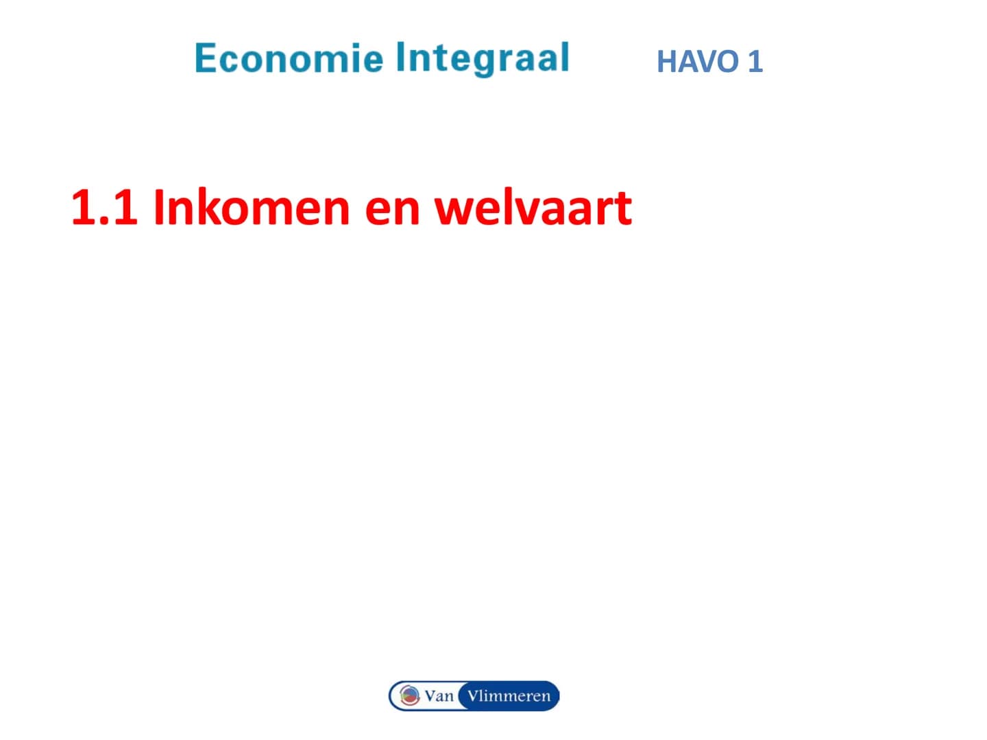 # Economie Integraal HAVO 1
# Hoofdstuk 1 Schaarste en welvaart
Van Vlimmeren Begrippen en vaardigheden
• Inkomen en Koopkracht
• Indexci