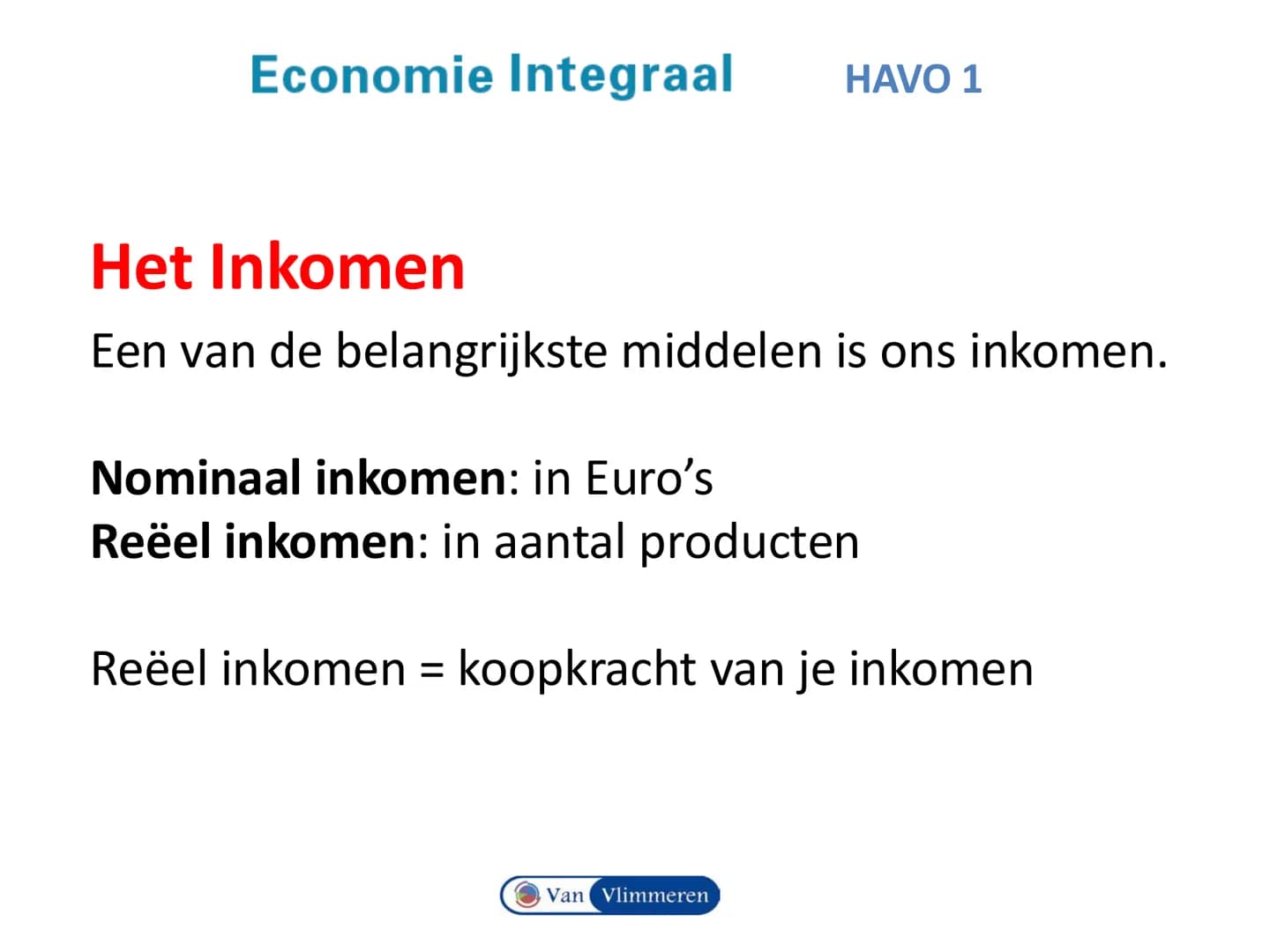 # Economie Integraal HAVO 1
# Hoofdstuk 1 Schaarste en welvaart
Van Vlimmeren Begrippen en vaardigheden
• Inkomen en Koopkracht
• Indexci