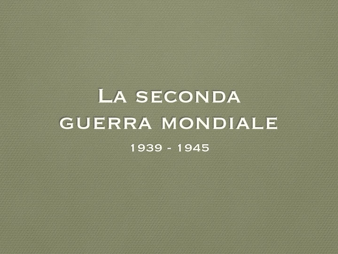 # LA SECONDA
# GUERRA MONDIALE
1939 - 1945 # LE CAUSE
• La Seconda guerra
mondiale è iniziata nel
1939, quando la Germania
nazista ha inv