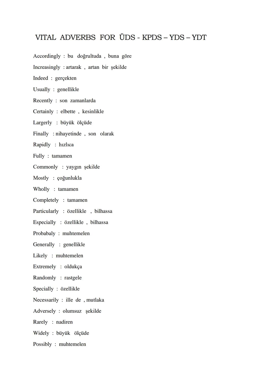 # VITAL ADVERBS FOR ÜDS - KPDS - YDS - YDT
Accordingly : bu doğrultuda, buna göre
Increasingly : artarak, artan bir şekilde
Indeed : gerç