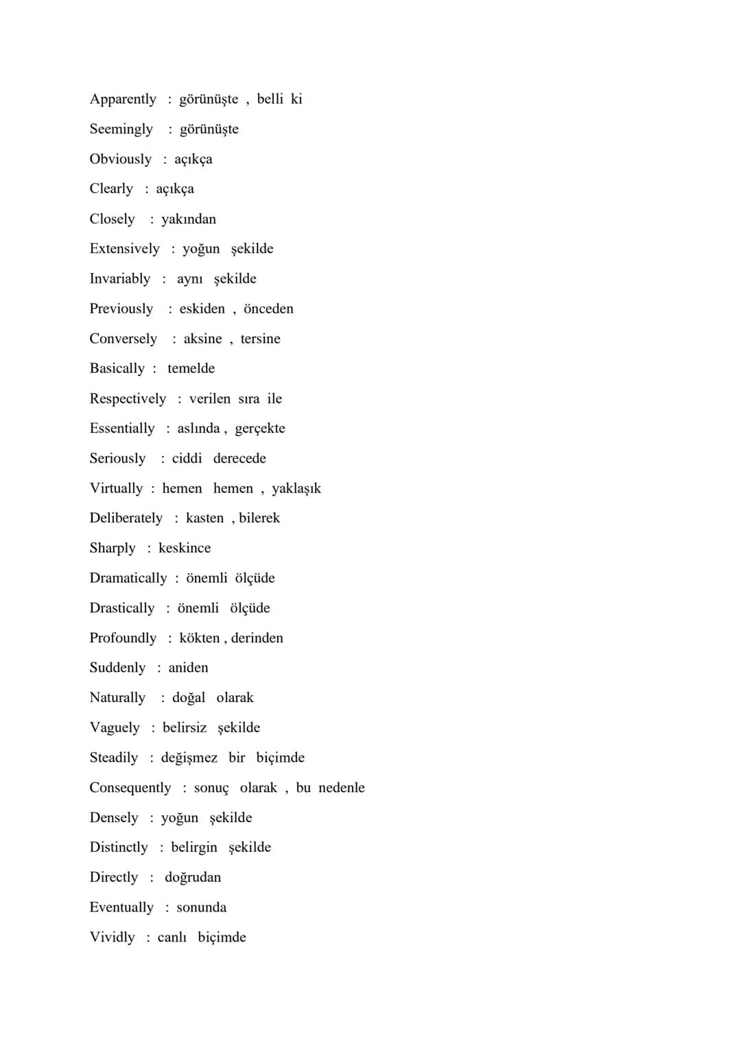# VITAL ADVERBS FOR ÜDS - KPDS - YDS - YDT
Accordingly : bu doğrultuda, buna göre
Increasingly : artarak, artan bir şekilde
Indeed : gerç