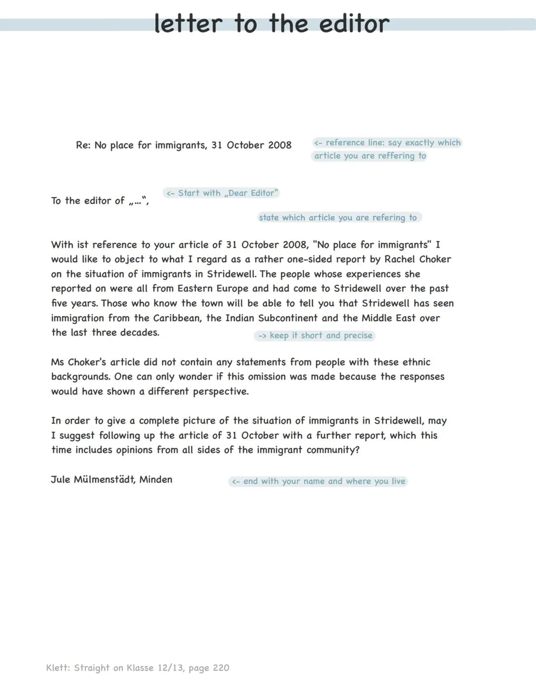 # letter to the editor
1) indroduction
- start with or „Sir" or “Madam” (to the editor of ,,...")
- name the article you refer to + topic