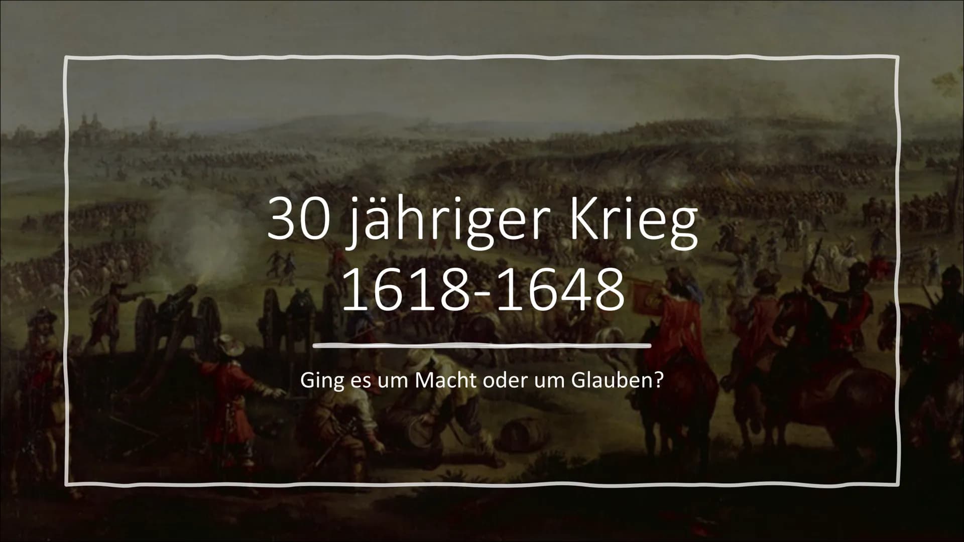 30 jähriger Krieg
1618-1648
Ging es um Macht oder um Glauben? Gliederung
• Ursache
• Teilnehmer/Ziele
• Verlauf
• Ort
• Folgen
➤ Antwort a