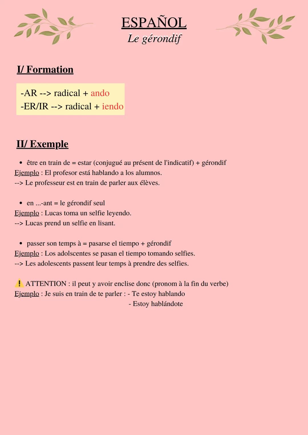 ESPAÑOL
Le gérondif
I/ Formation
-AR --> radical + ando
-ER/IR --> radical + iendo
II/ Exemple
• être en train de = estar (conjugué au pré
