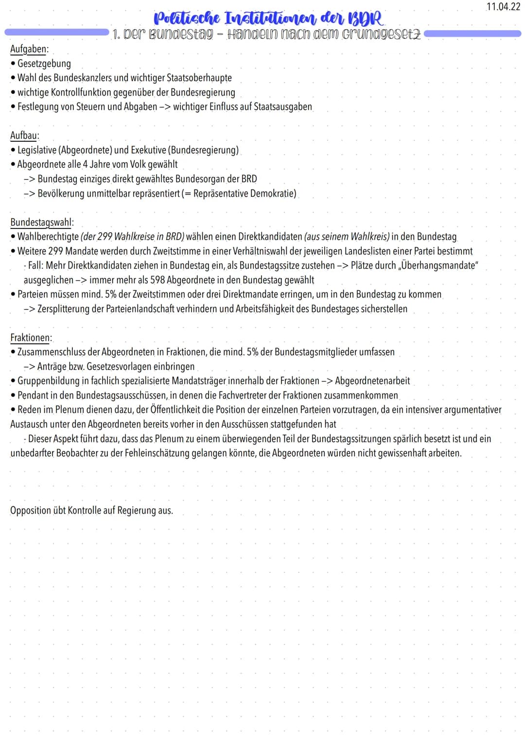 11.04.22
# Politische Institutionen der BDR
## 1. Der Bundestag - Handeln nach dem crundgesetz
Aufgaben:
- Gesetzgebung
- Wahl des Bundeska