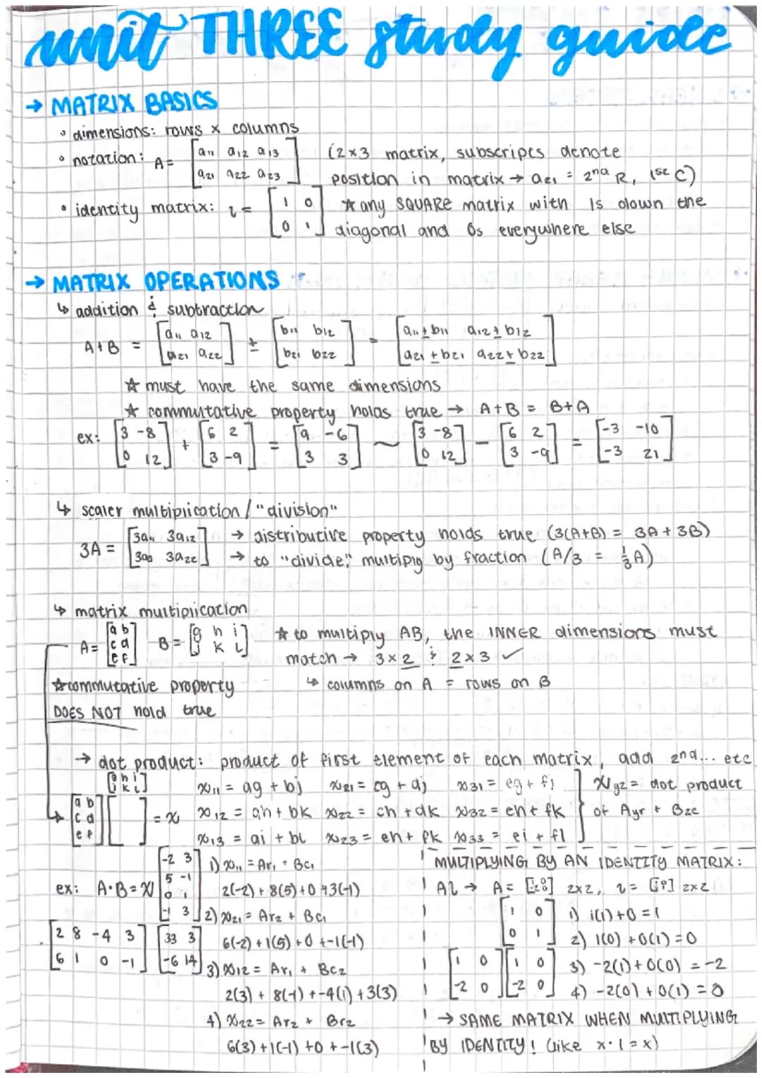 # unit THREE study guide
→MATRIX BASICS
• dimensions: rows x columns
• ποτατίοη: Α=
$ \begin{bmatrix} a_{11} & a_{12} & a_{13} \\ a_{21}