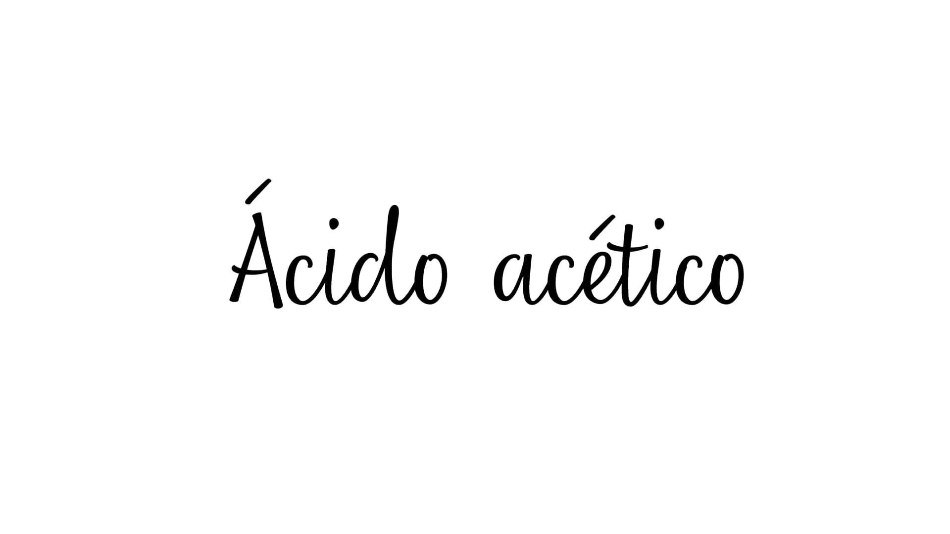 # Ácido acético # ¿QUE ES?
El ácido acético, también llamado ácido metilcarboxílico o
ácido etanoico, es una sustancia orgánica presente en