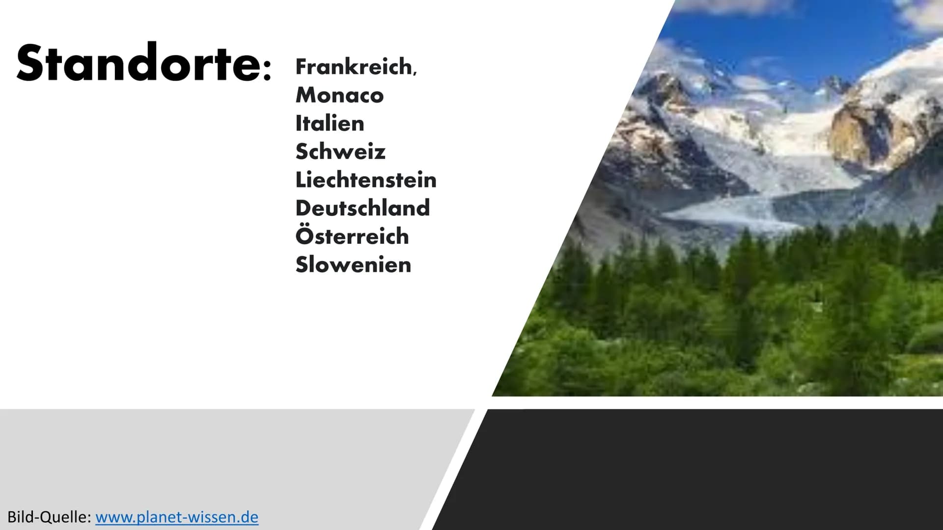 # Die Alpen
Bild-Quelle: www.planet-wissen.de # Standorte: Frankreich,
Monaco
Italien
Schweiz
Liechtenstein
Deutschland
Österreich
Slowenie