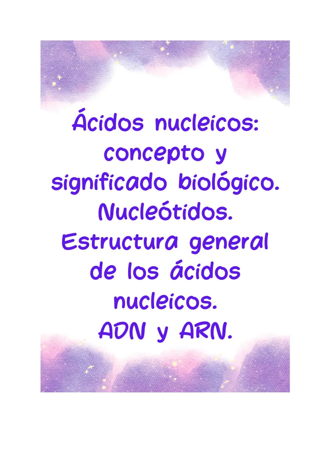 Ácidos nucleicos:
concepto y
significado biológico.
Nucleótidos.
Estructura general
de los ácidos
nucleicos.
ADN Y ARN. # Ácidos nucleicos: