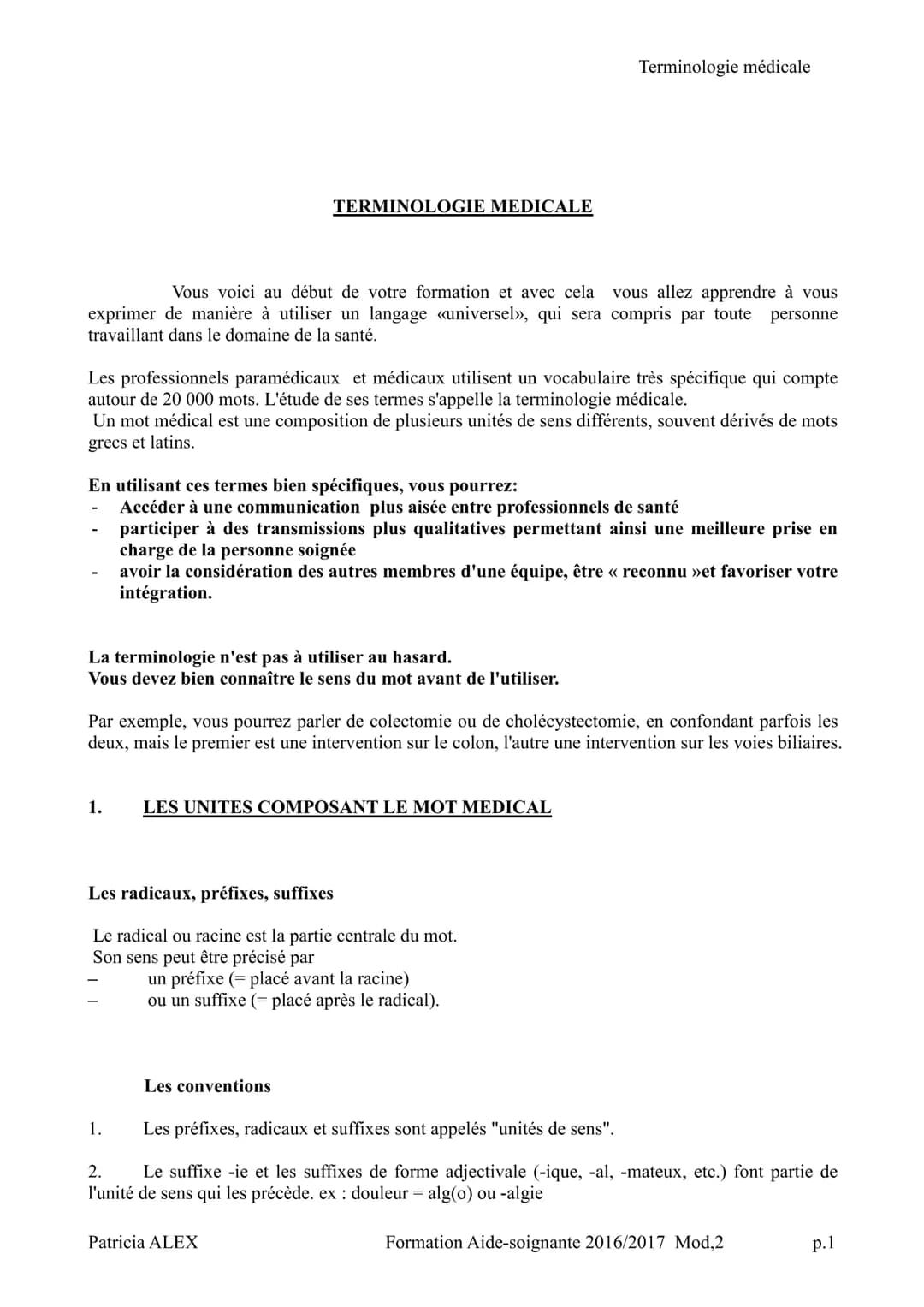 # TERMINOLOGIE MEDICALE
Terminologie médicale
Vous voici au début de votre formation et avec cela vous allez apprendre à vous
exprimer de