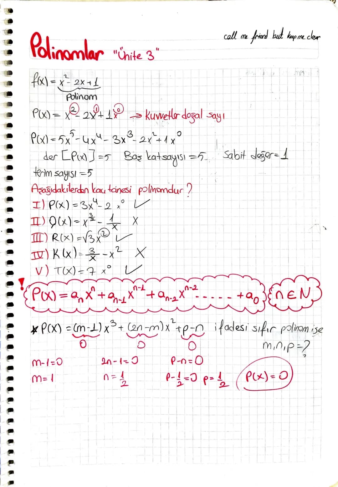 # Polinomlar "Ünite 3"
f(x)=x²-2x+1
Polinom
P(x) = x2 2x+1 Kuvvetler doğal sayı
P(x)=5x-4x4-3x32x²+1x°
call me friend but keep me closer