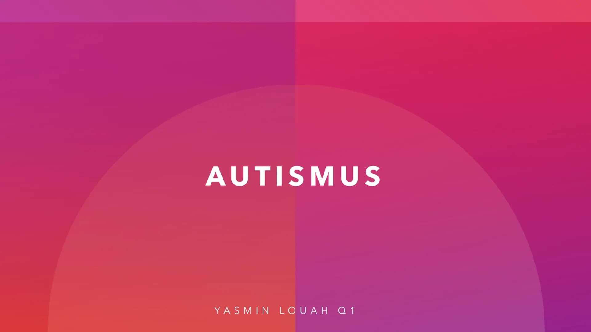 AUTISMUS
YASMIN LOUAH Q1 # LEITFRAGEN
* Wieso habe ich das Thema Autismus ausgewählt?
* Was ist Autismus?
* Was sind die 3 verschied