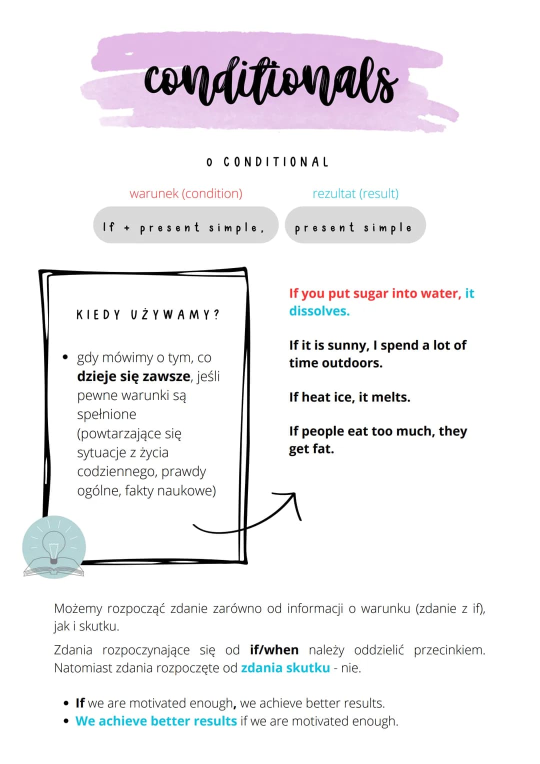 # conditionals
O CONDITIONAL
warunek (condition)
If + present simple,
rezultat (result)
present simple
KIEDY UŻYWAMY?
- gdy mówimy o