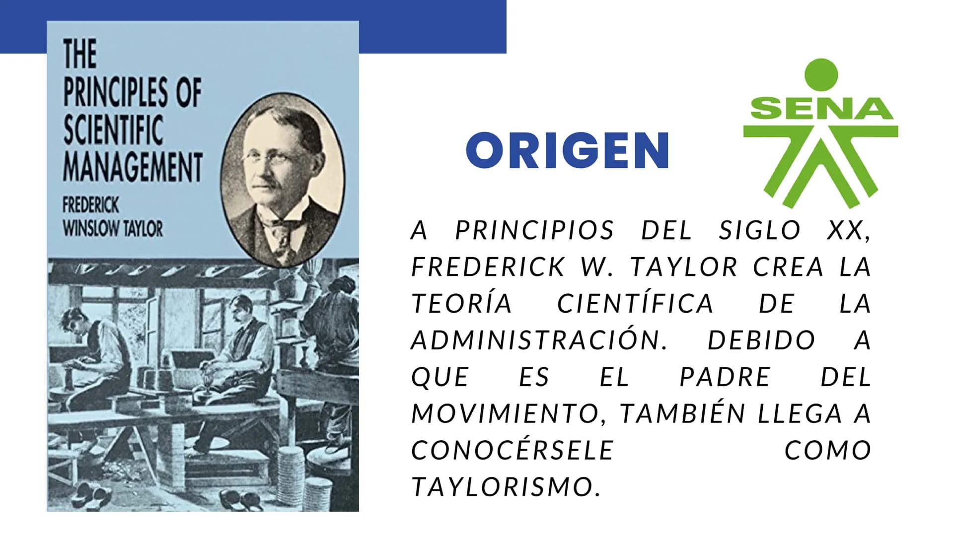 # TEORÍA
CIENTÍFICA ADMINISTRATIVA CONTENIDOS
SENA
• INTRODUCCIÓN
• BIOGRAFÍA
• ORIGEN
• PRINCIPIOS DE LA TEORÍA
• VENTAJAS Y DESVENTAJAS