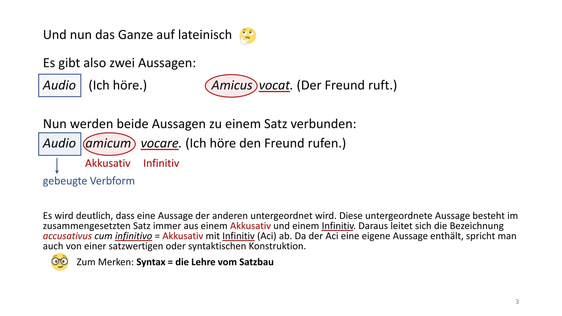 # Accusativus cum infinitivo (Aci)
Ich höre den Freund rufen.
↓
Akkusativ Infinitiv
gebeugte Verbform
(Prädikat)
Im Grunde genommen ben