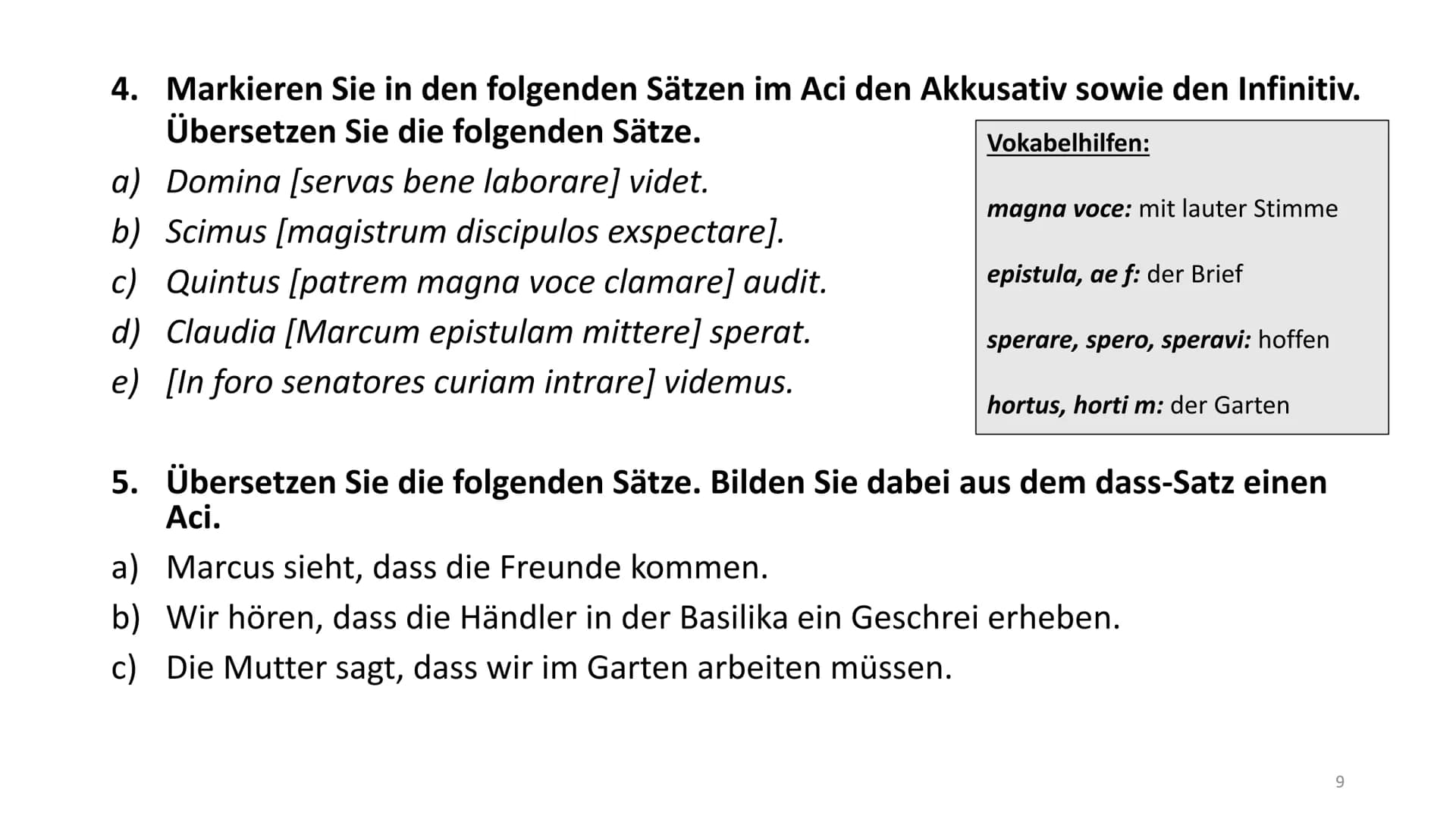 # Accusativus cum infinitivo (Aci)
Ich höre den Freund rufen.
↓
Akkusativ Infinitiv
gebeugte Verbform
(Prädikat)
Im Grunde genommen ben