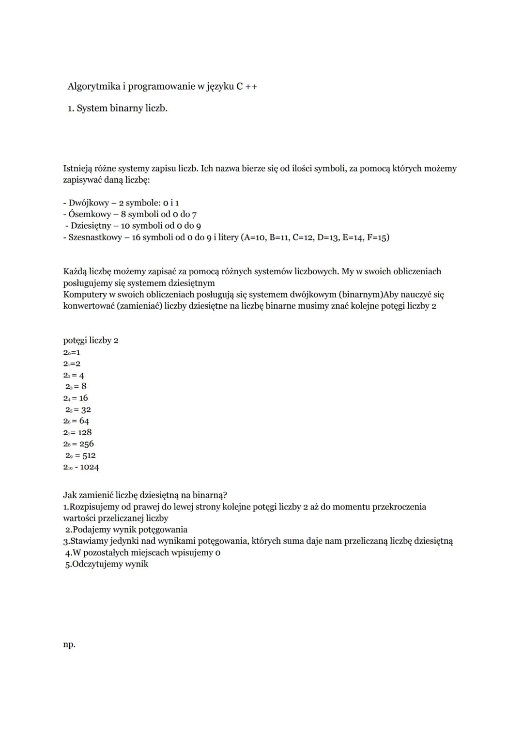 Algorytmika i programowanie w języku C ++
1. System binarny liczb.
Istnieją różne systemy zapisu liczb. Ich nazwa bierze się od ilości sym