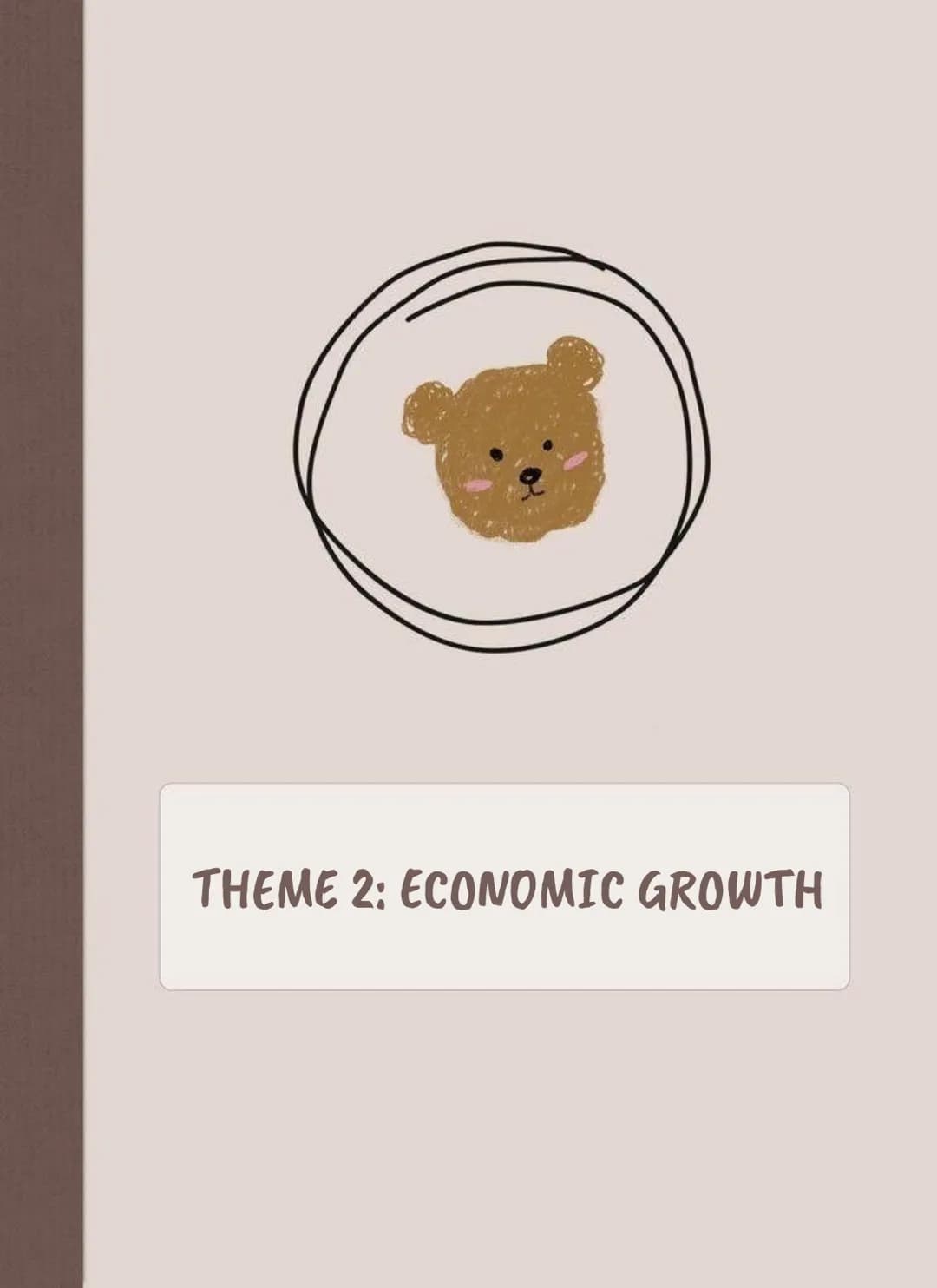 THEME 2: ECONOMIC GROWTH # Economic Growth
GDP (Gross Domestic Product)
GDP (abbreviation for Gross Domestic Product) is the total monetar
