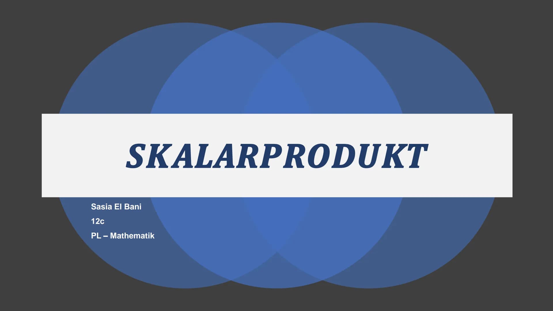 # SKALARPRODUKT
Sasia El Bani
12c
PL - Mathematik # GLIEDERUNG
1. Skalarprodukt
1.1 Skalarprodukt - Definition
1.2 Skalarprodukt - For