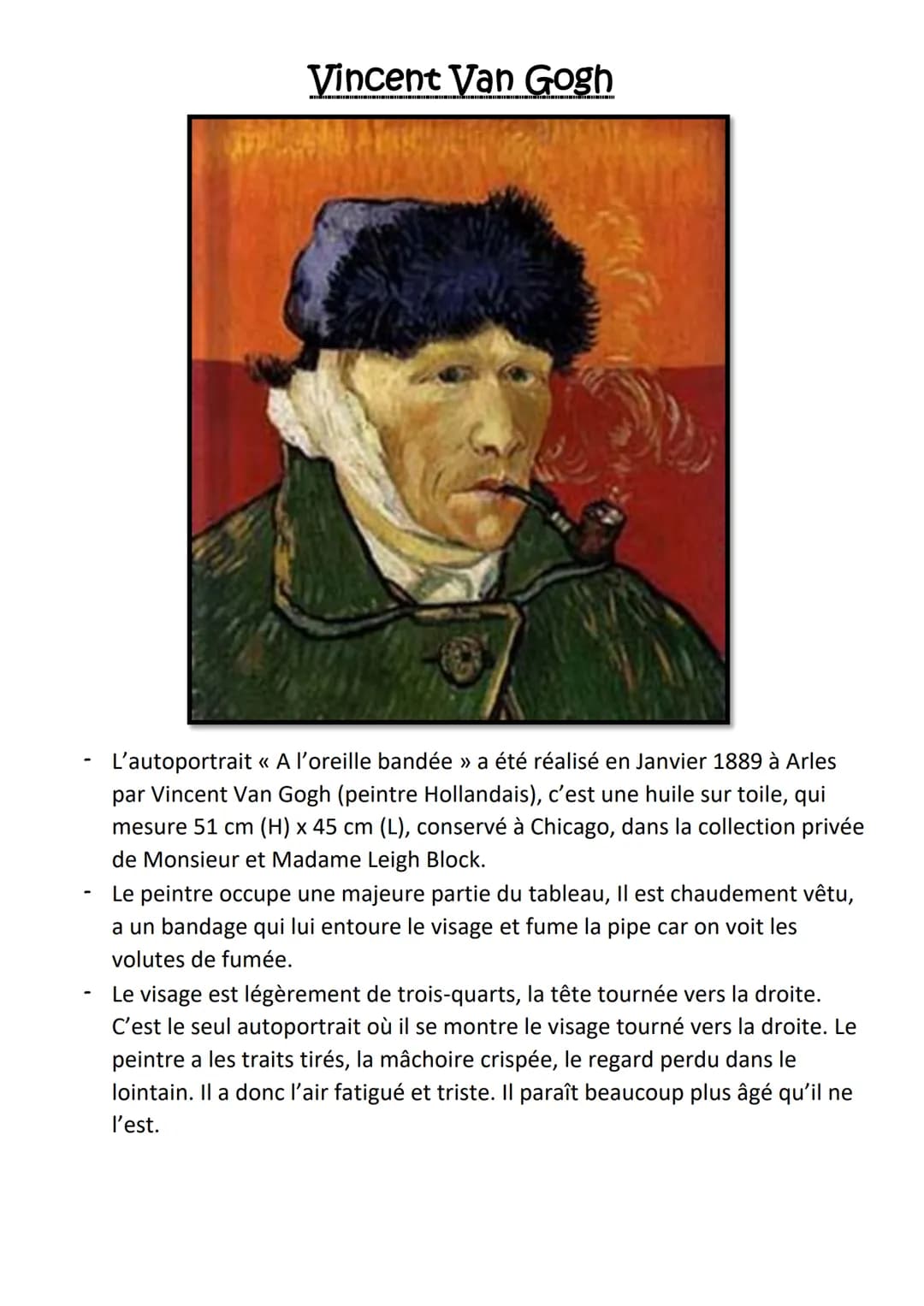 # Vincent Van Gogh
- L'autoportrait << A l'oreille bandée >> a été réalisé en Janvier 1889 à Arles
par Vincent Van Gogh (peintre Hollandais