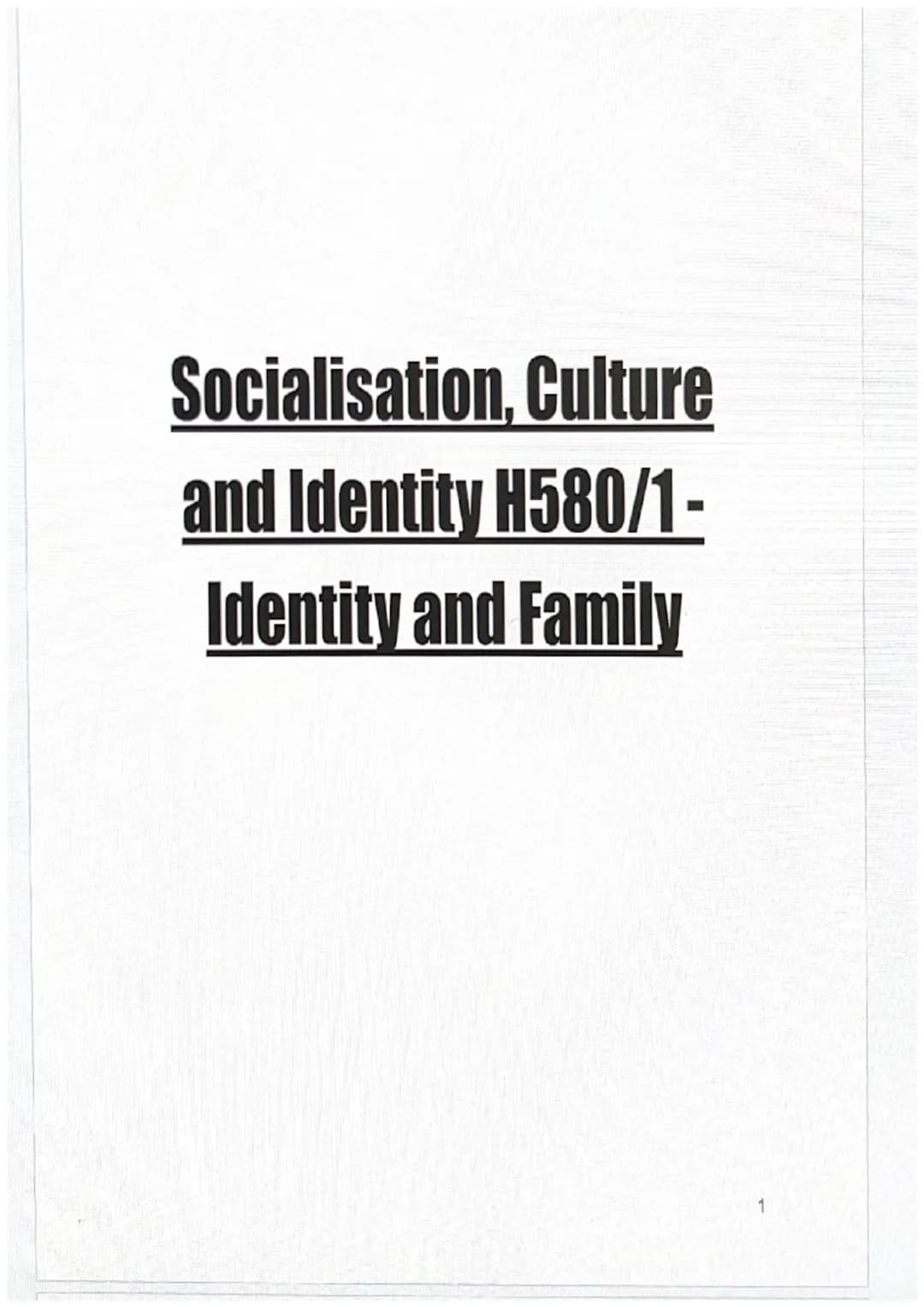 # Socialisation, Culture
and Identity H580/1-
Identity and Family Component 1: Section A: Socialisation, Culture and Identity
Key Concept