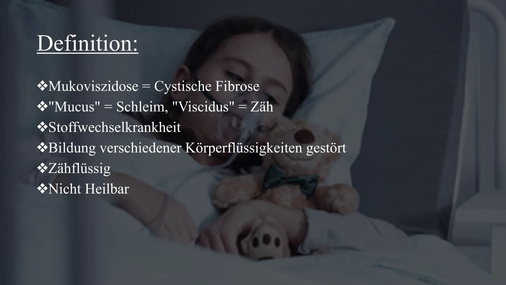 # Mukoviszidose
Von Celine und Nisa Gliederung:
◆Definition
◆Symptome
◆Ursachen
Krankheitsbild
◆Vererbung
◆Lebenserwartung/Vorkommen
◆Die