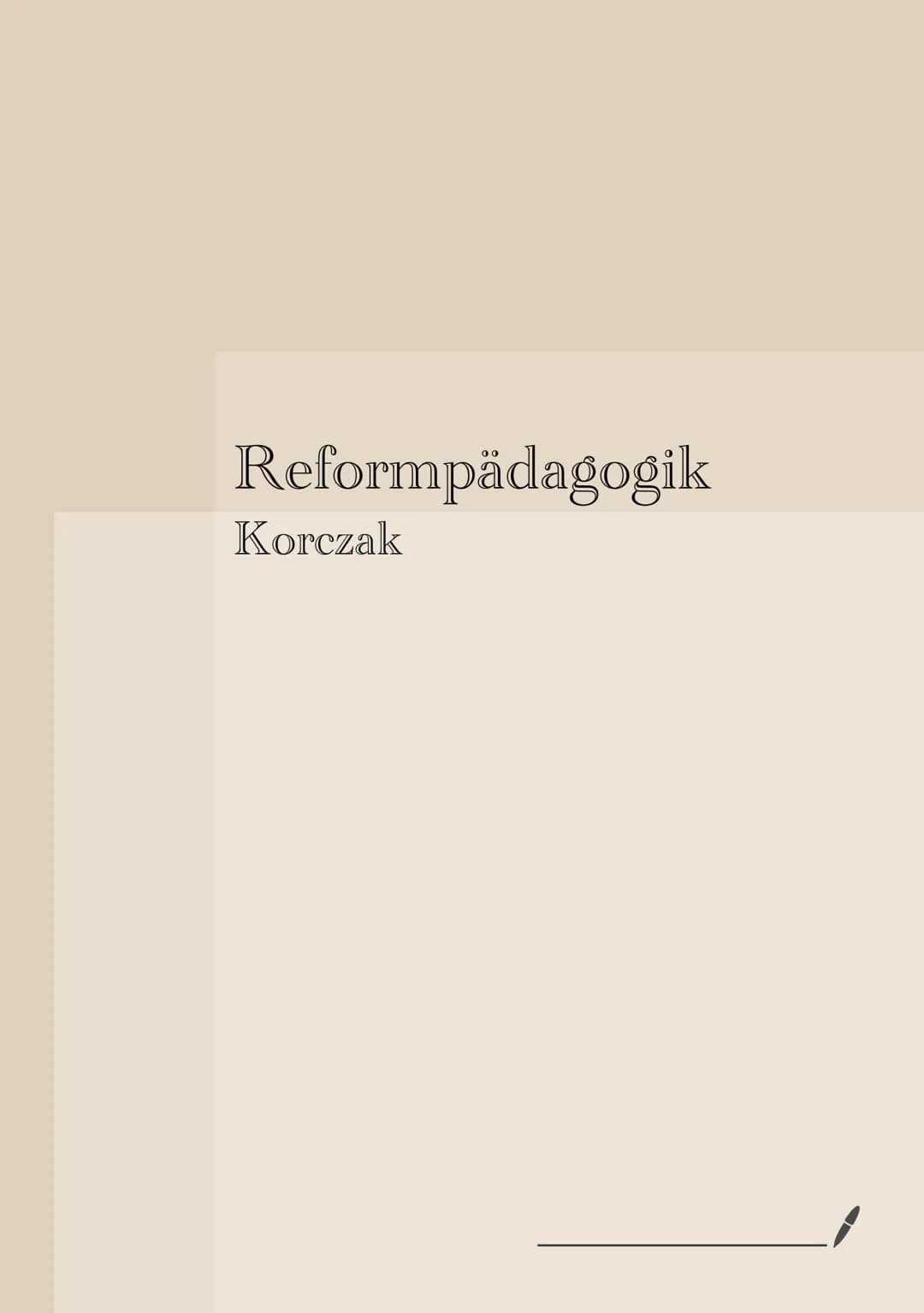 Reformpädagogik
Korczak Janusz Korczak
Biografie: - er wurde am 22. Juli 1878 oder 1879 als Hanryk Goldszmit in Warschau geboren.
- er war