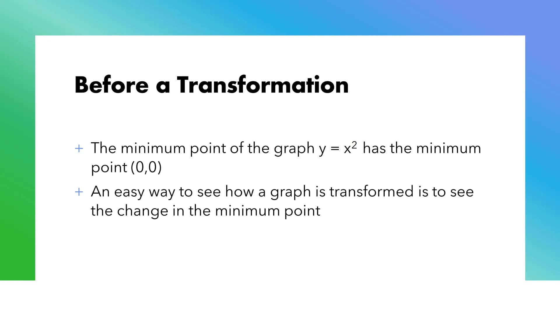 # Transforming
## Curves # Complete the Square
+ You need to complete the square to get the equation to get it
in the right form to tell wh