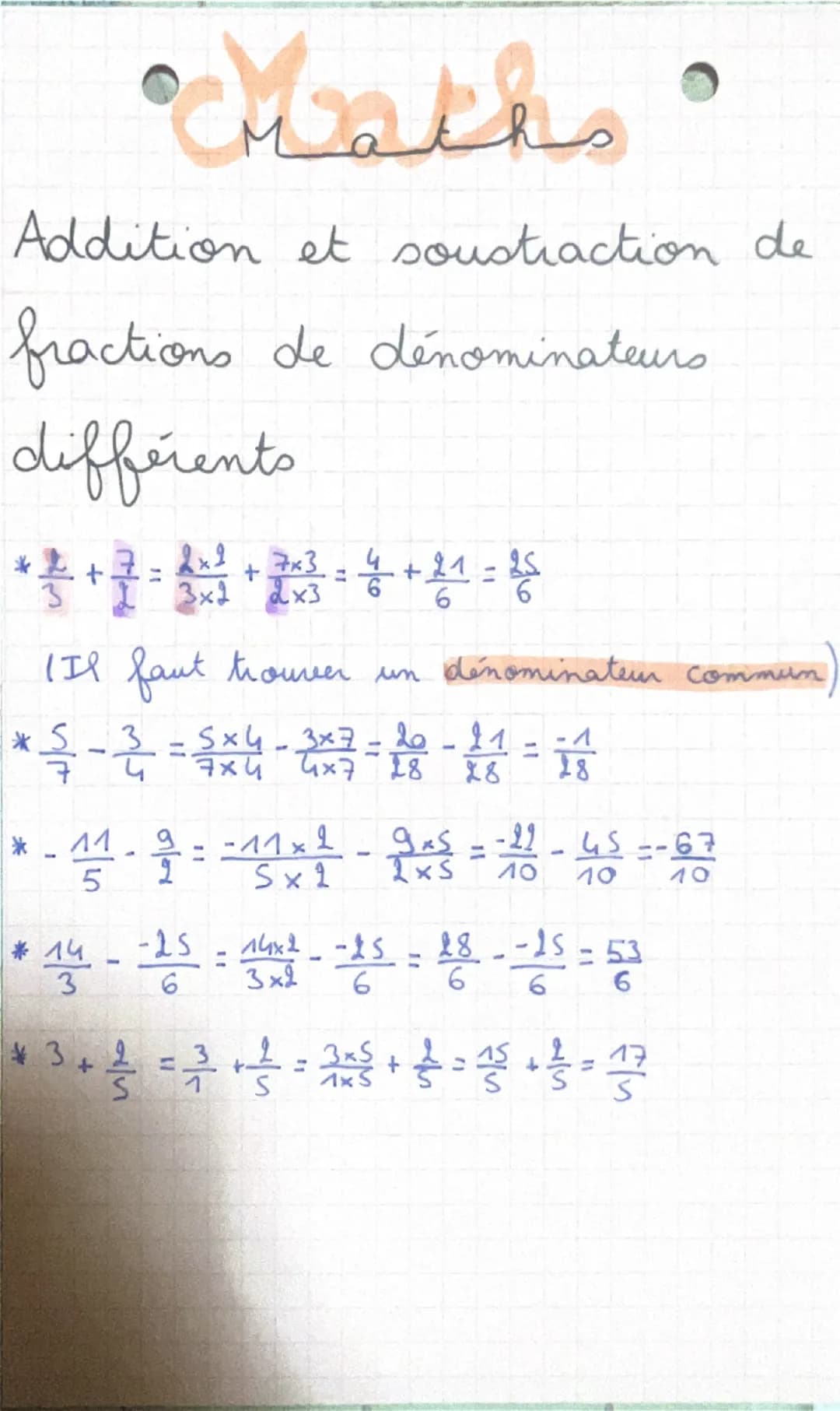 # Maths
Addition et soustraction de
fractions de dénominateurs
différents
* $\frac{2}{3} + \frac{7}{2} = \frac{2x1}{3x2} + \frac{7x3}{2x3}