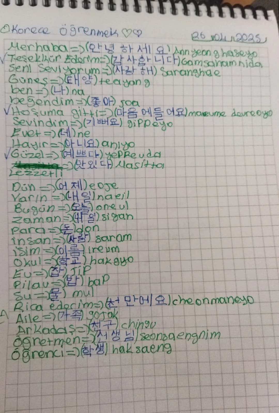 OKorece öğrenmek♡♡
261012025
Merhaba =)(안녕하세요) Annyeon
요 Ann yeonghaseyo
✓ Teşekkür Ederm=)(감사합니다) Gamsahamnida
Seni Seviyorum) (사랑해) Sarang