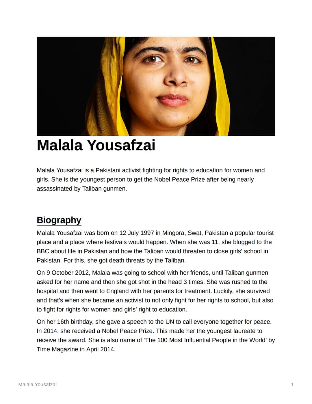# Malala Yousafzai
Malala Yousafzai is a Pakistani activist fighting for rights to education for women and
girls. She is the youngest perso