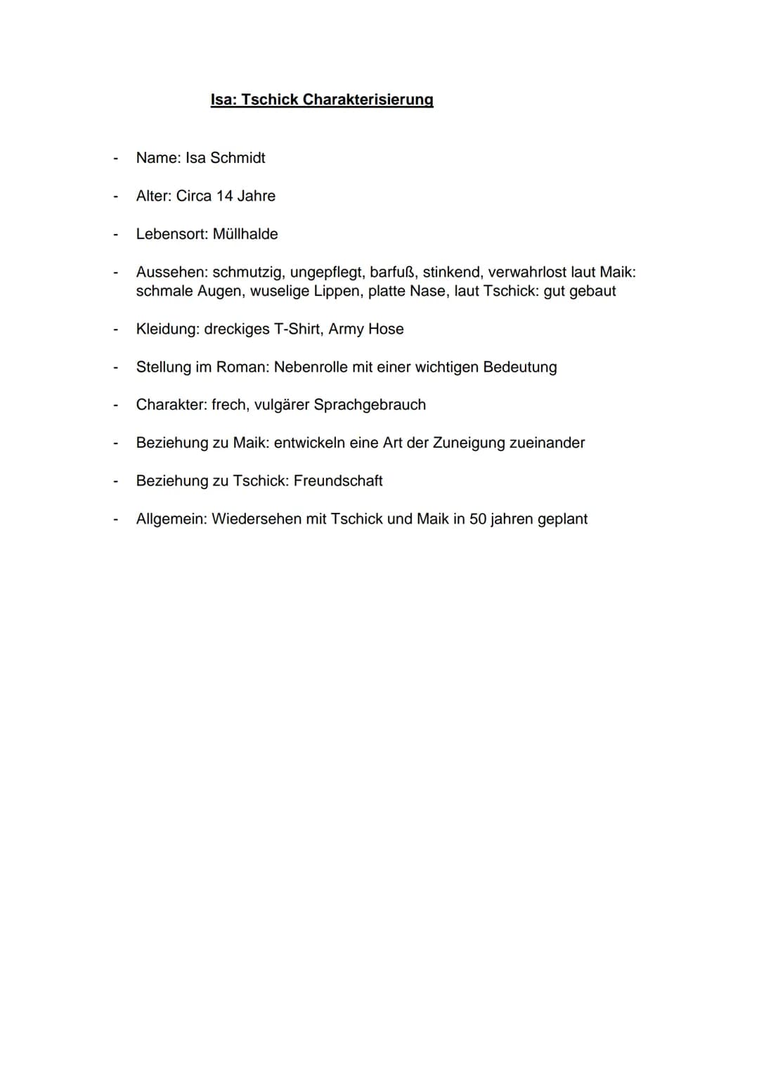 Isa: Tschick Charakterisierung
- Name: Isa Schmidt
- Alter: Circa 14 Jahre
- Lebensort: Müllhalde
- Aussehen: schmutzig, ungepflegt, bar