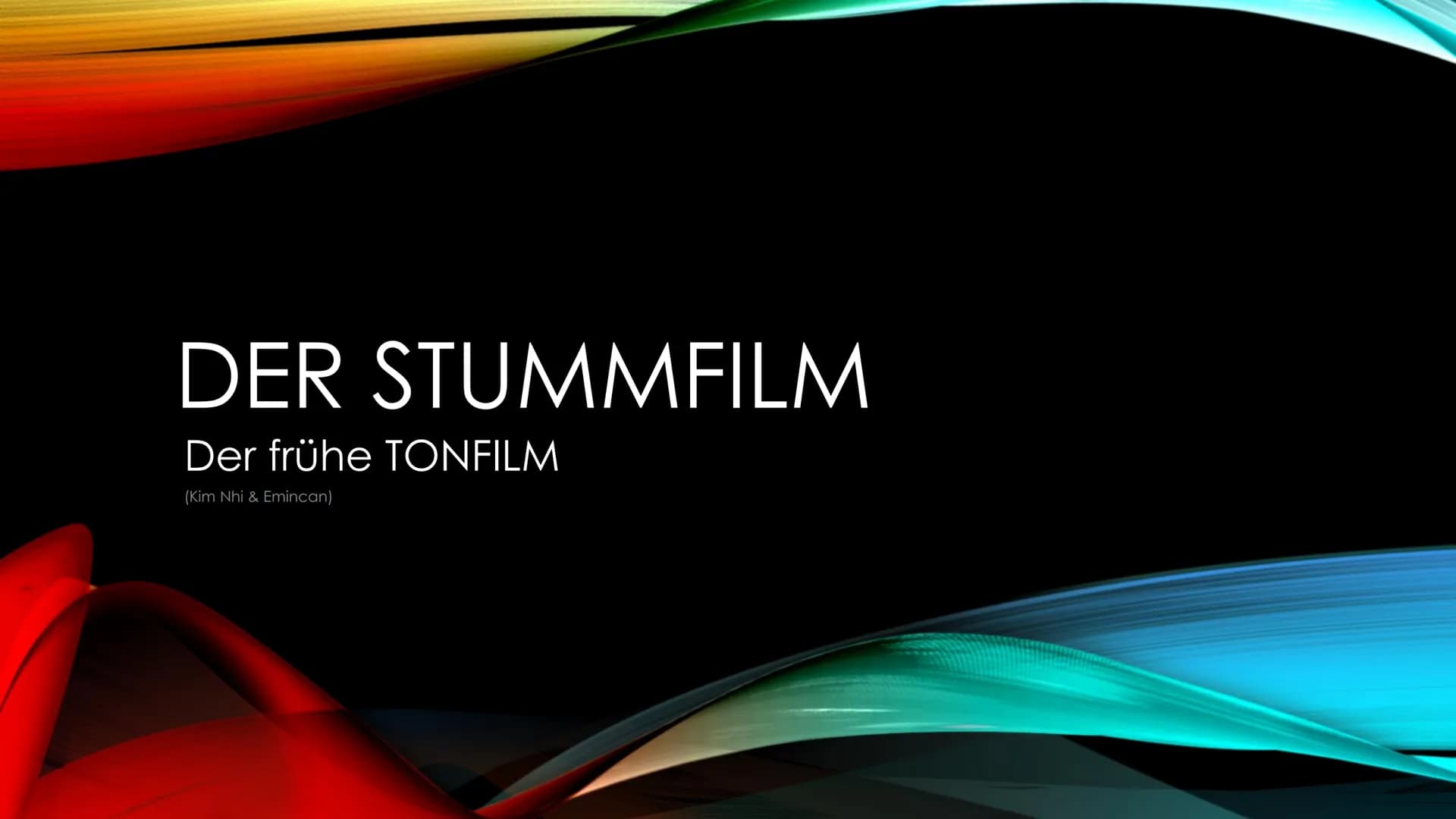 # DER STUMMFILM
Der frühe TONFILM
(Kim Nhi & Emincan) # DER STUMMFILM
* Entstand Ende des 19. Jahrhunderts
* In Westeuropa & in d