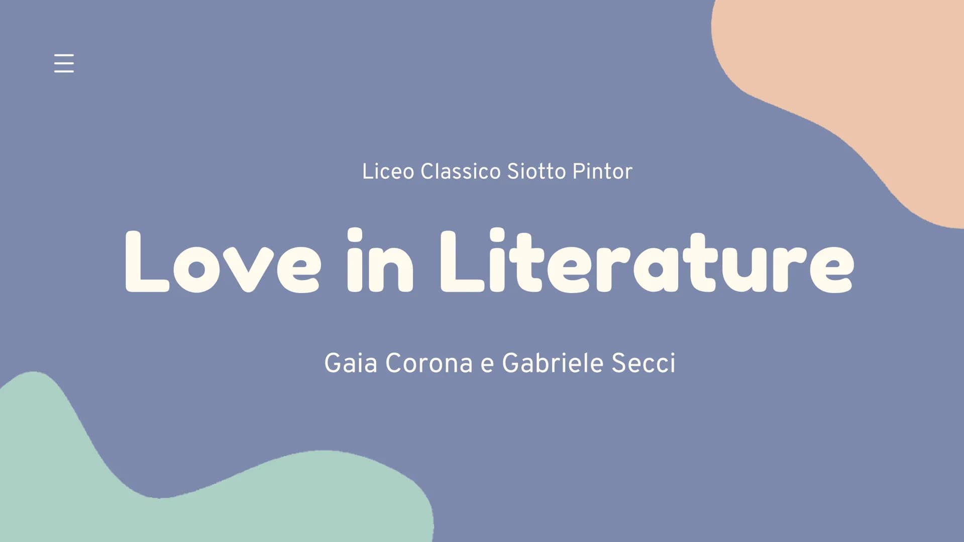 ### Liceo Classico Siotto Pintor
# Love in Literature
Gaia Corona e Gabriele Secci # Love
Whether platonic or romantic, fleeting or lifelo