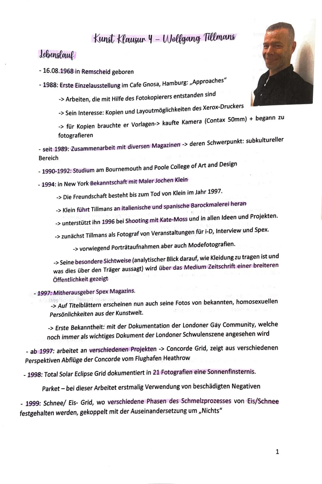 Lebenslauf
Kunst Klausur 4-Wolfgang Tillmans
- 16.08.1968 in Remscheid geboren
- 1988: Erste Einzelausstellung im Cafe Gnosa, Hamburg: „App